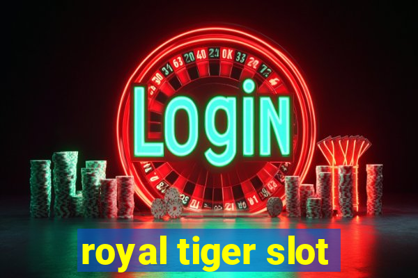 royal tiger slot