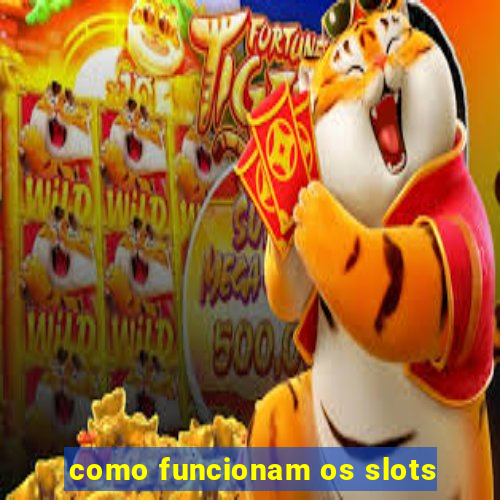 como funcionam os slots