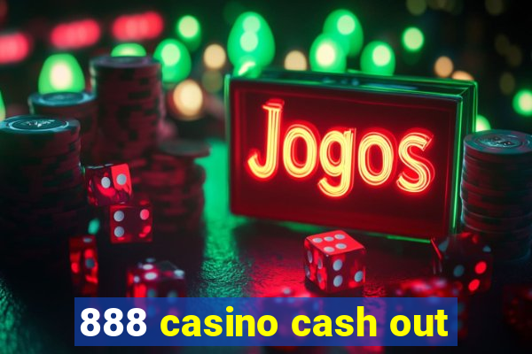 888 casino cash out