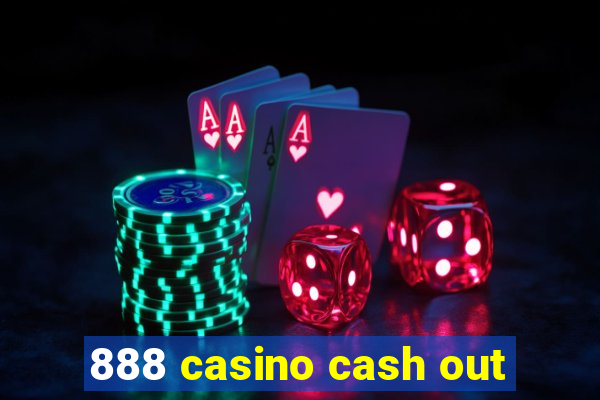 888 casino cash out