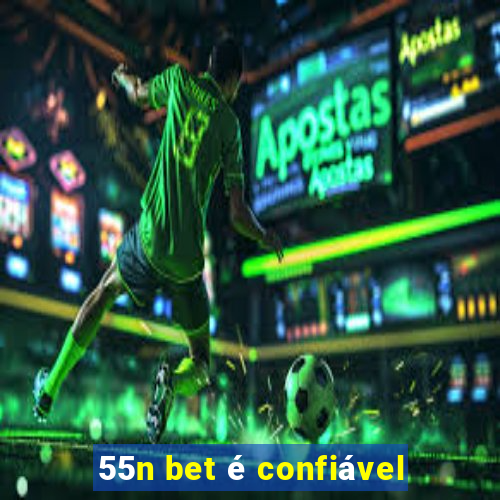 55n bet é confiável