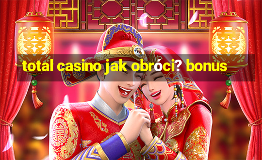 total casino jak obróci? bonus