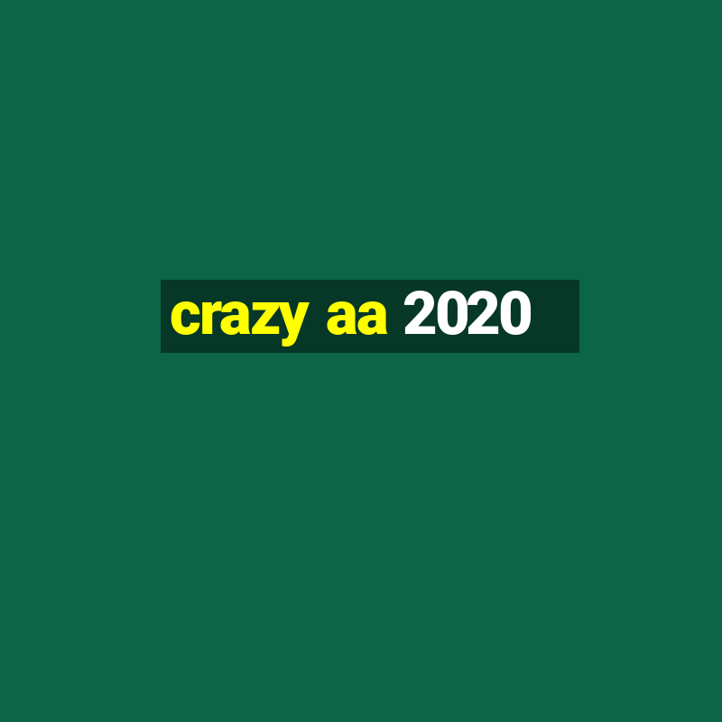 crazy aa 2020