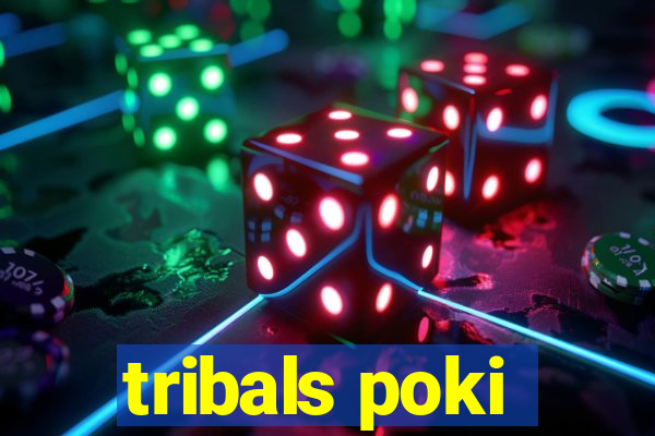 tribals poki