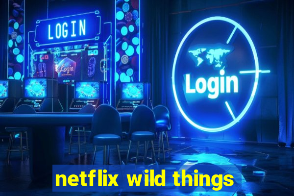 netflix wild things