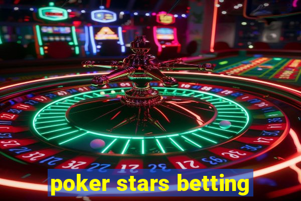 poker stars betting