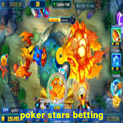 poker stars betting