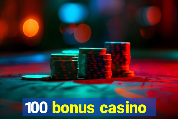 100 bonus casino