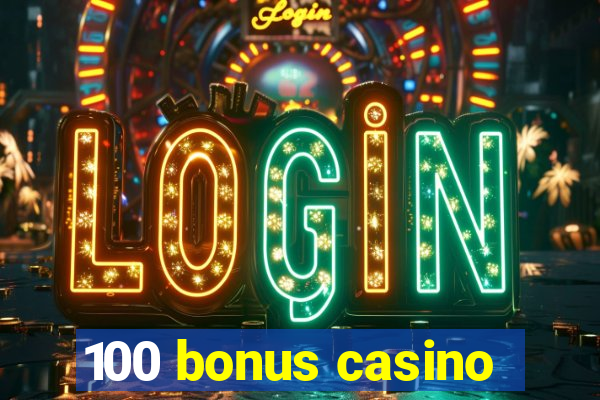 100 bonus casino