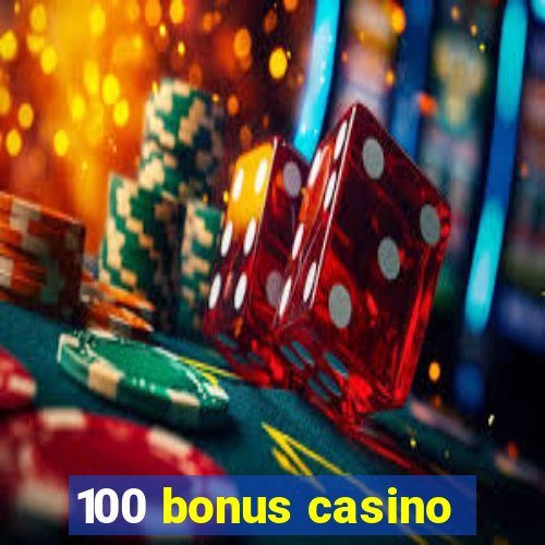 100 bonus casino