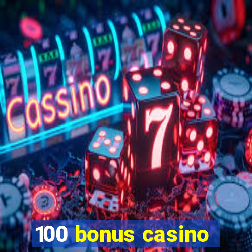 100 bonus casino