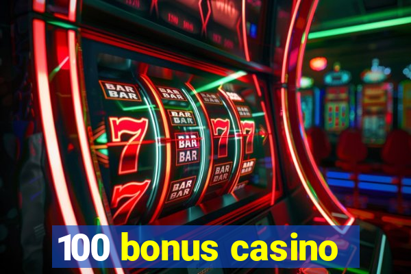 100 bonus casino