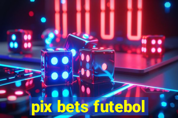 pix bets futebol