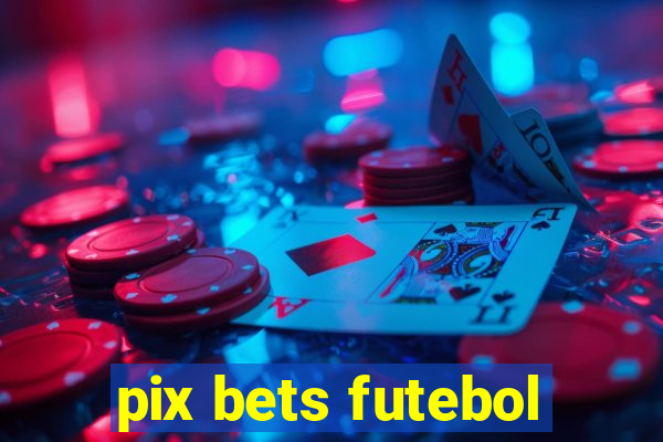 pix bets futebol