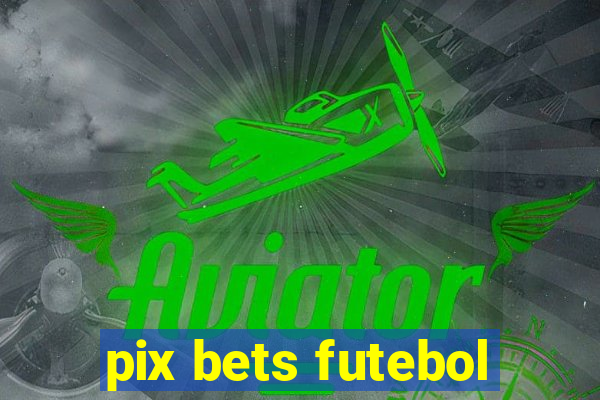 pix bets futebol