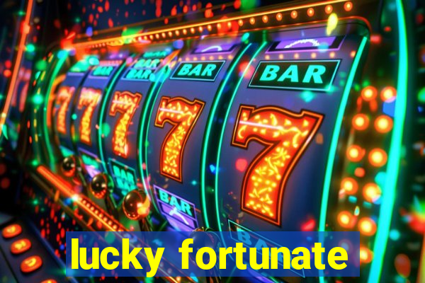 lucky fortunate