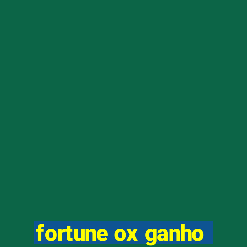 fortune ox ganho