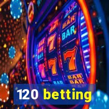 120 betting