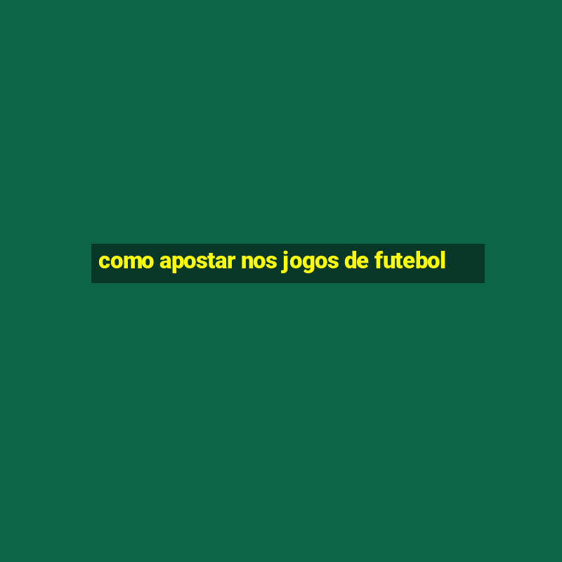 como apostar nos jogos de futebol