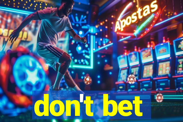 don't bet