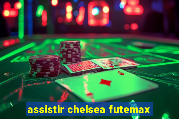 assistir chelsea futemax