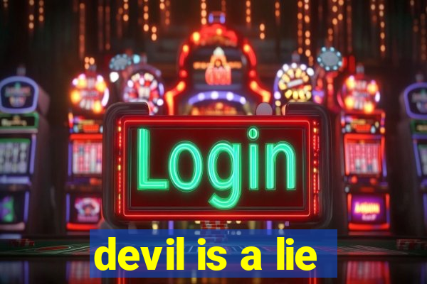 devil is a lie