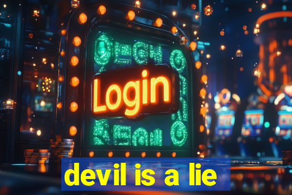 devil is a lie