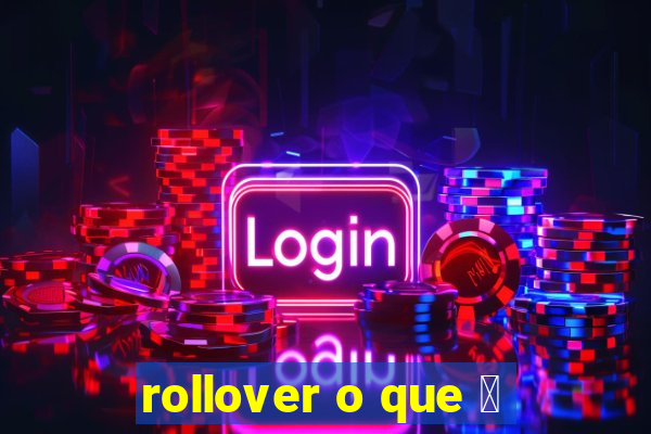 rollover o que 茅