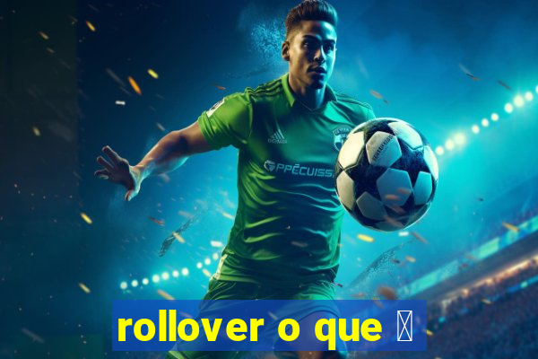 rollover o que 茅