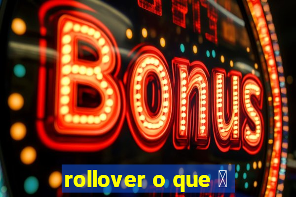 rollover o que 茅