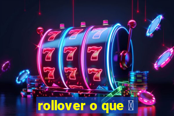 rollover o que 茅