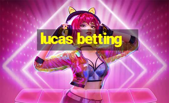 lucas betting