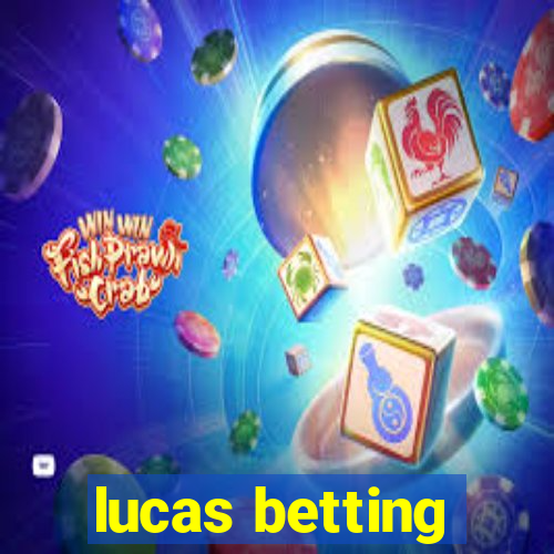 lucas betting