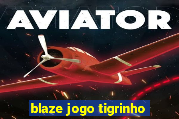 blaze jogo tigrinho