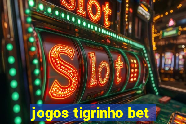 jogos tigrinho bet