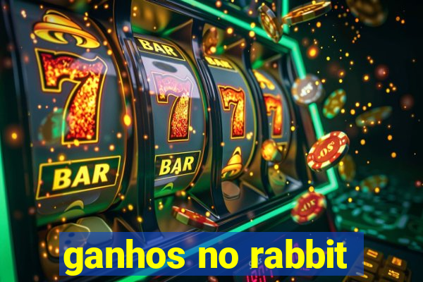 ganhos no rabbit