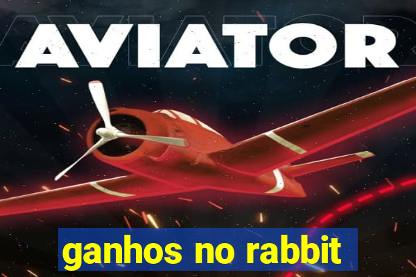 ganhos no rabbit