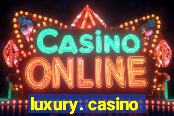 luxury. casino