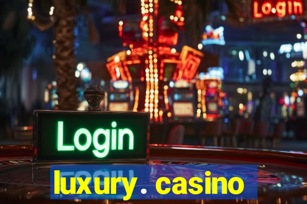 luxury. casino