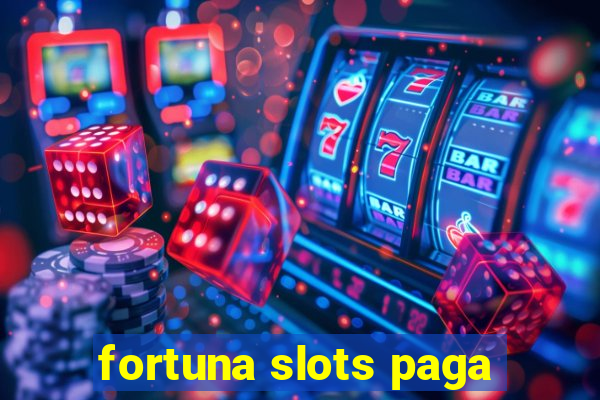 fortuna slots paga