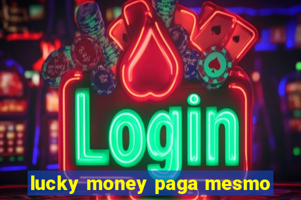 lucky money paga mesmo