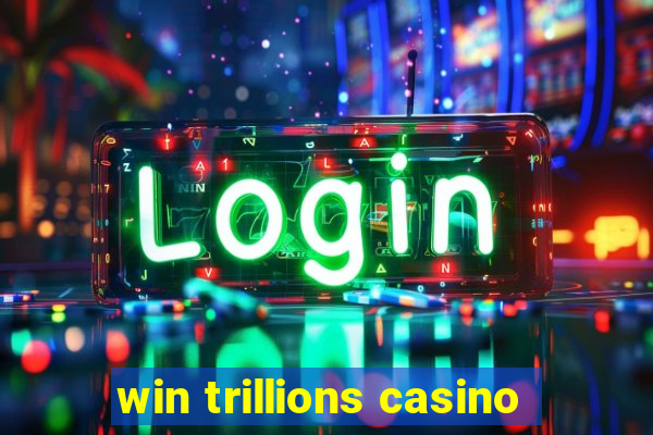 win trillions casino