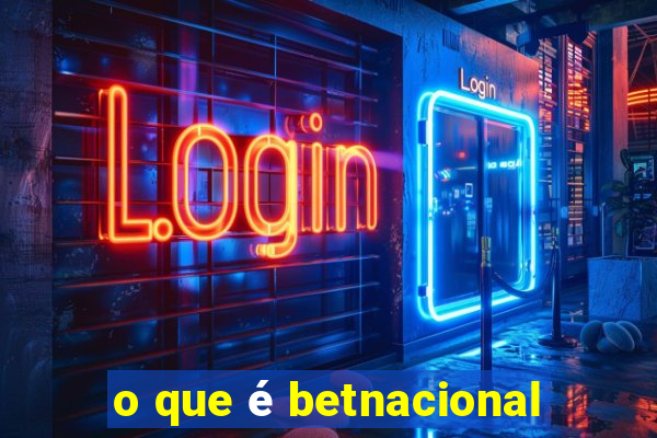 o que é betnacional