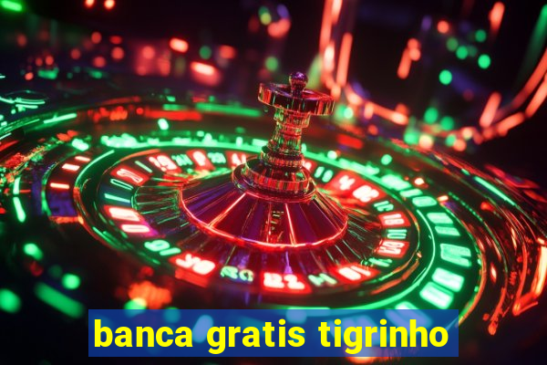 banca gratis tigrinho