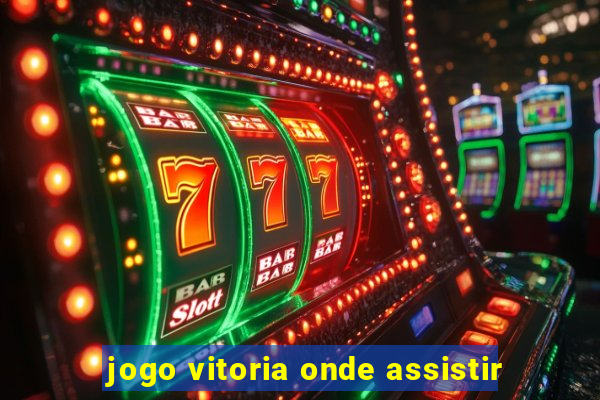 jogo vitoria onde assistir