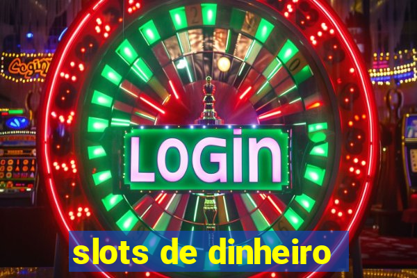 slots de dinheiro