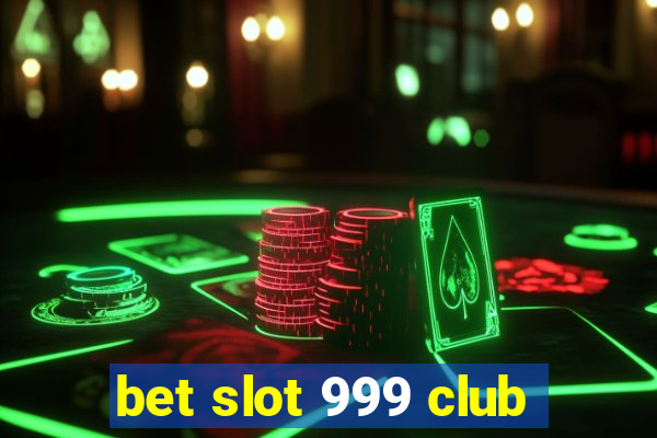 bet slot 999 club