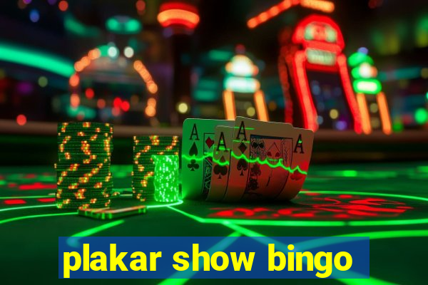 plakar show bingo