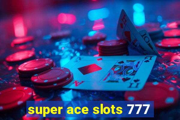 super ace slots 777