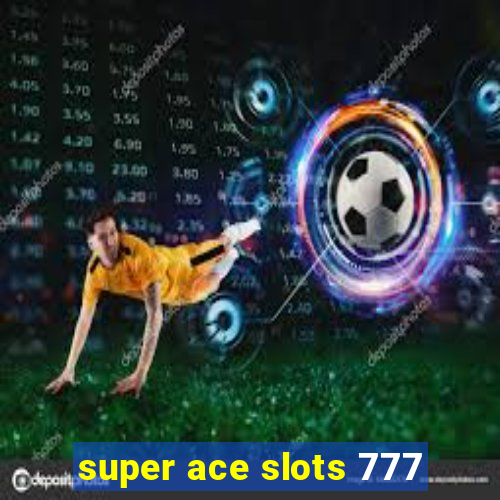 super ace slots 777